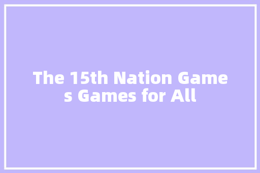 The 15th Nation Games Games for All