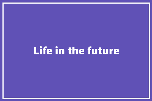 Life in the future