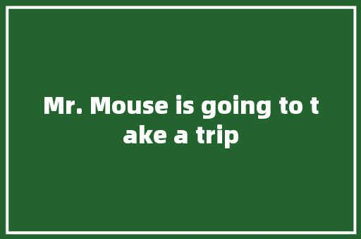 Mr. Mouse is going to take a trip