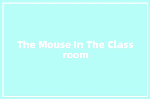 The Mouse In The Classroom 知识百科