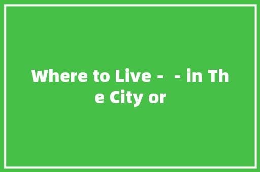 Where to Live－－in The City or