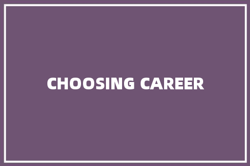 CHOOSING CAREER