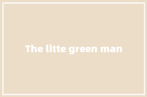The litte green man