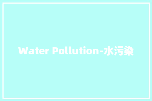 Water Pollution-水污染