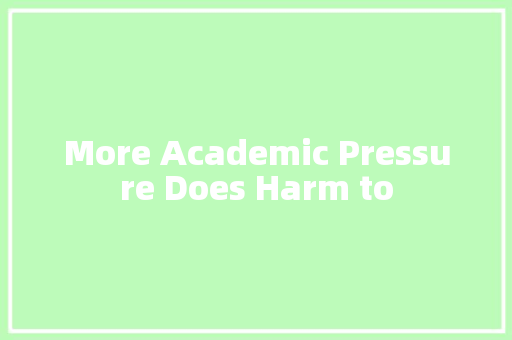 More Academic Pressure Does Harm to