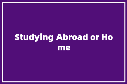 Studying Abroad or Home