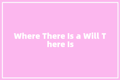 Where There Is a Will There Is