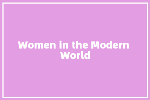 Women in the Modern World