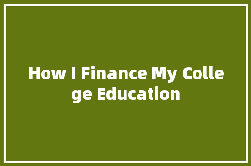 How I Finance My College Education