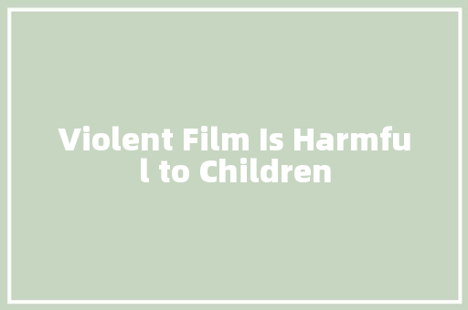 Violent Film Is Harmful to Children