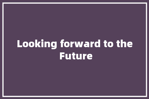 Looking forward to the Future