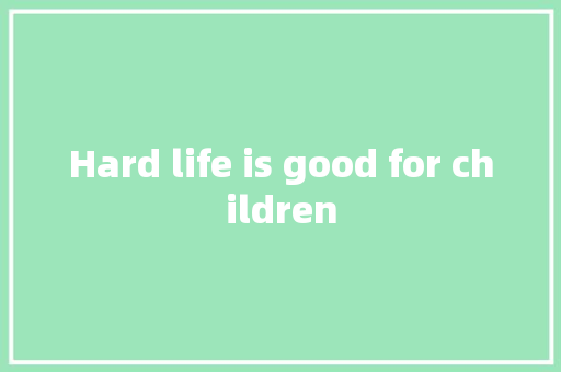 Hard life is good for children