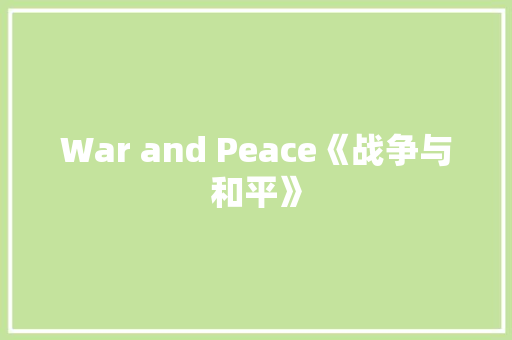 War and Peace《战争与和平》