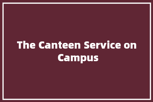The Canteen Service on Campus