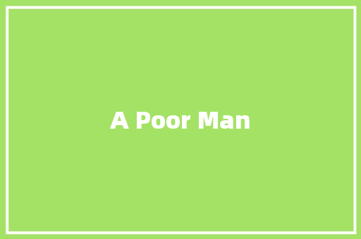 A Poor Man