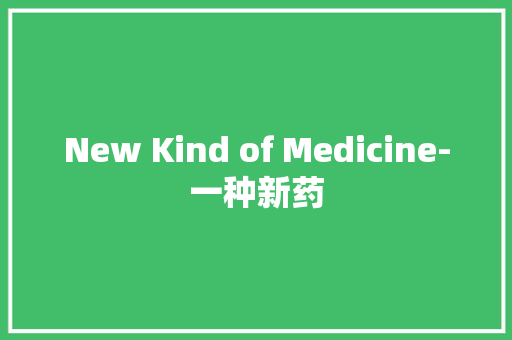 New Kind of Medicine-一种新药