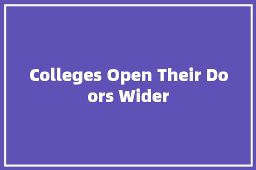 Colleges Open Their Doors Wider