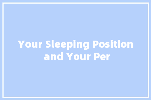 Your Sleeping Position and Your Per