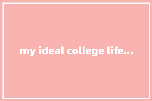 my ideal college life...
