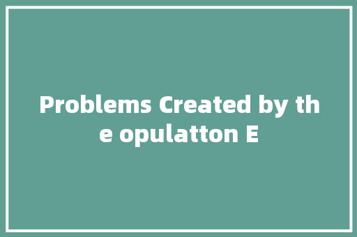 Problems Created by the opulatton E