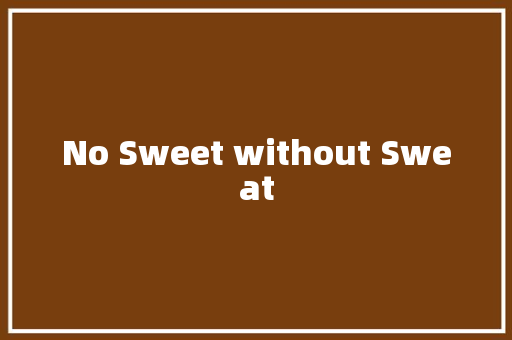 No Sweet without Sweat