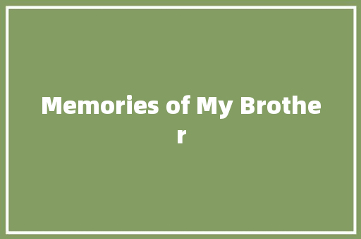 Memories of My Brother