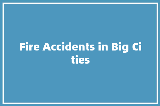 Fire Accidents in Big Cities