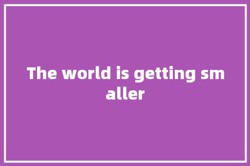 The world is getting smaller