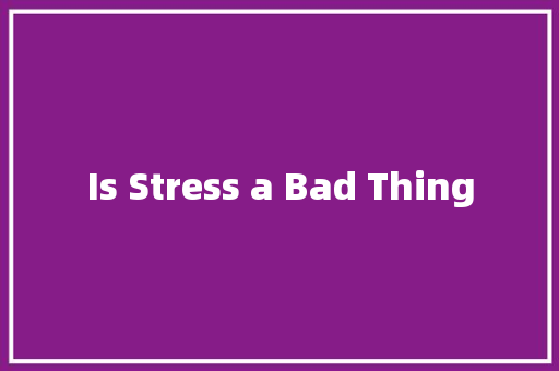 Is Stress a Bad Thing