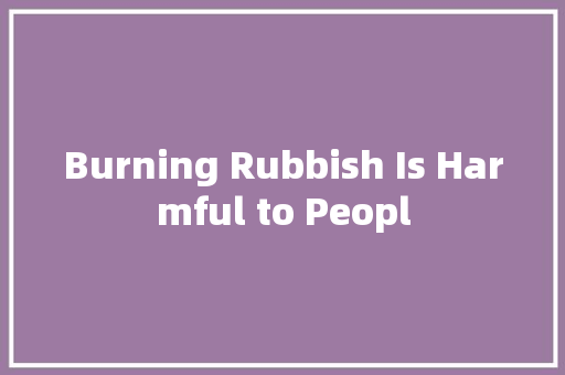 Burning Rubbish Is Harmful to Peopl