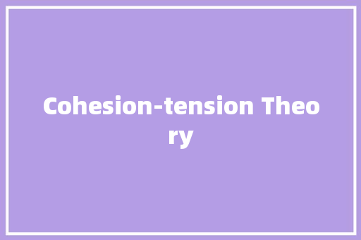 Cohesion-tension Theory