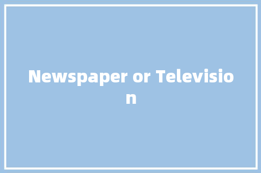Newspaper or Television