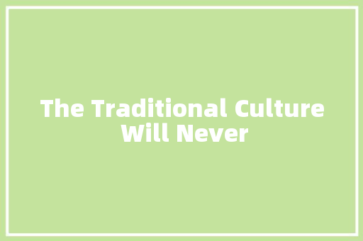 The Traditional Culture Will Never