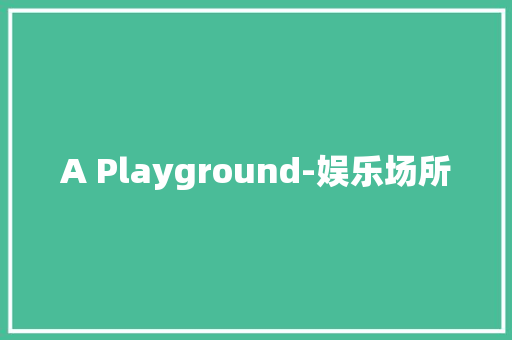 A Playground-娱乐场所