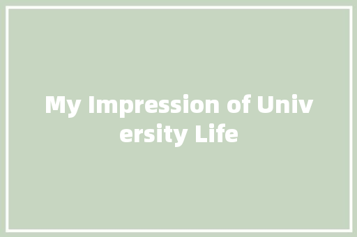 My Impression of University Life