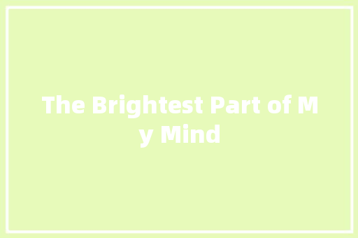 The Brightest Part of My Mind