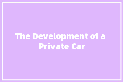 The Development of a Private Car