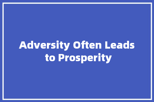 Adversity Often Leads to Prosperity 知识百科