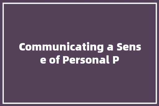 Communicating a Sense of Personal P