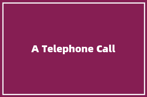 A Telephone Call 知识百科