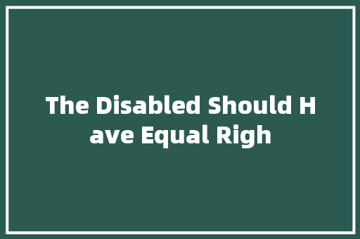 The Disabled Should Have Equal Righ