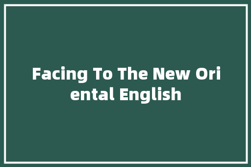 Facing To The New Oriental English