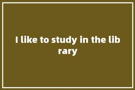 I like to study in the library