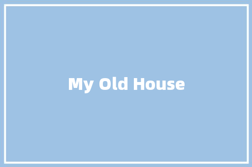 My Old House