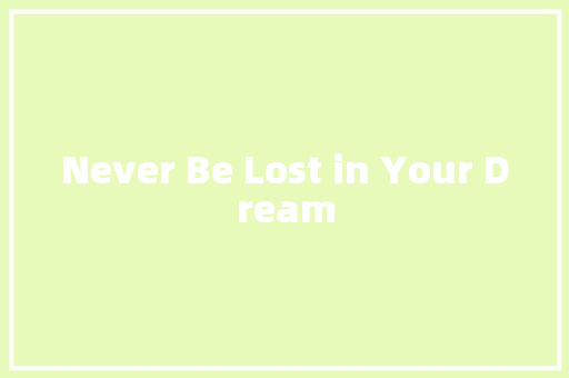 Never Be Lost in Your Dream