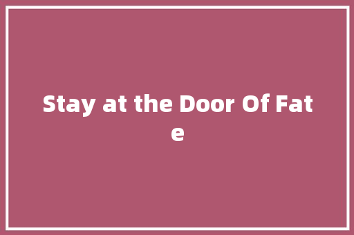 Stay at the Door Of Fate
