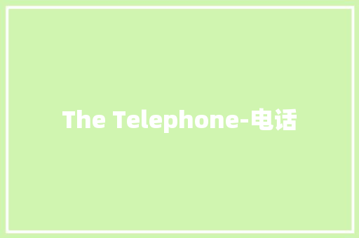 The Telephone-电话 知识百科