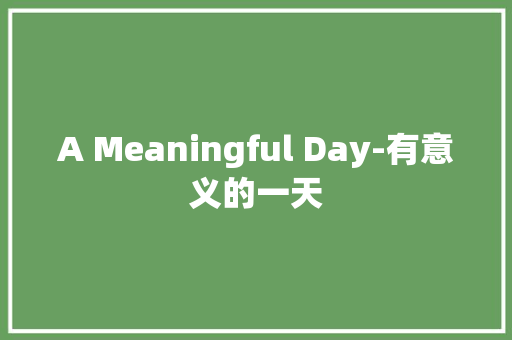 A Meaningful Day-有意义的一天