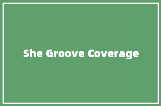 She Groove Coverage