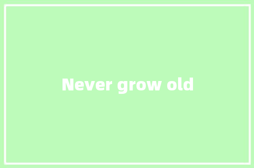 Never grow old
